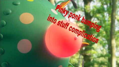 Pinky Ponk Bumping Into Stuff Complication Youtube