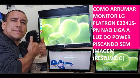 COMO ARRUMAR MONITOR LG FLATRON E2241S PN NAO LIGA A LUZ DO POWER