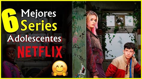 Las 6 Mejores Series De Netflix Para Adolescentes Actualmente Youtube