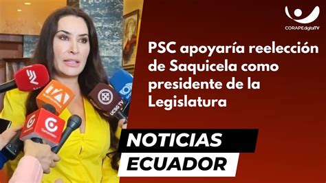 Psc Apoyar A Reelecci N De Saquicela Como Presidente De La Legislatura