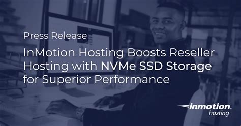 Inmotion Hosting Boosts Reseller Hosting With Nvme Ssd Storage