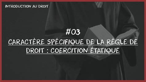 03 Le caractère spécifique de la règle de droit la coercition