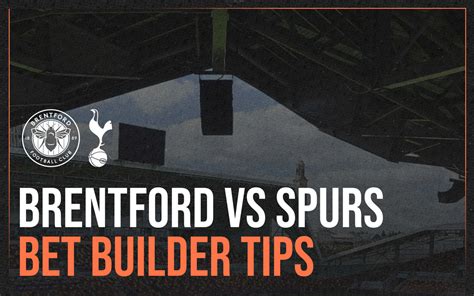 Brentford Vs Tottenham Stats And Bet Builder Tips Preview Bad Man Betting