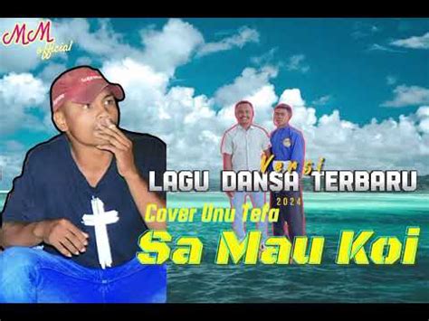 Sa Mau Koi Cover Unu Tefa Lagu Dansa Terbaru Youtube