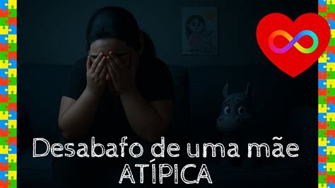 Desabafo De Uma Mãe Atípica - O Peso Invisível de Ser Mãe Atípica – Ninguém Vê o Que Eu Carrego ...