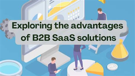 Exploring The Advantages Of B2b Saas Solutions Subscribed Fyi