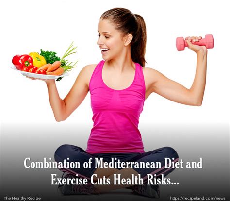 Combination of Mediterranean Diet and Exercise Cuts Health Risks ...