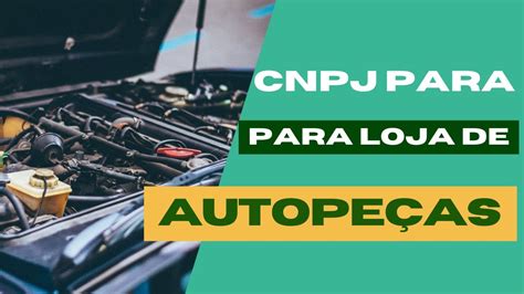 COMO ABRIR UM CNPJ PARA LOJA DE AUTOPEÇAS CNPJ PARA LOJA DE PEÇAS