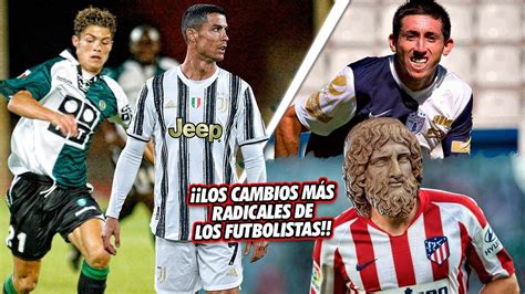 Los Cambios M S Impactantes De Los Futbolistas Est N Irreconocibles