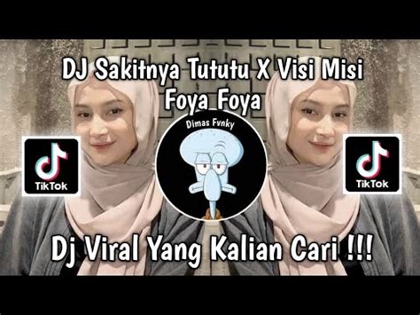 Dj Sakitnya Tututu X Visi Misi Foya Foya Viral Tik Tok Terbaru