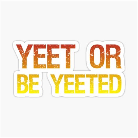 Yeet Or Be Yeeted Sticker For Sale By Hcn90 Redbubble