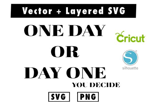 one day or day one you decide SVG & PNG files for cricut mac - Inspire
