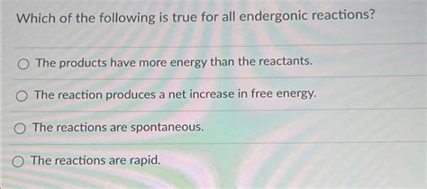 Solved Which Of The Following Is True For All Endergonic Chegg