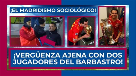 Vergonzoso Empujones A Xavi En Barbastro El Madridismo