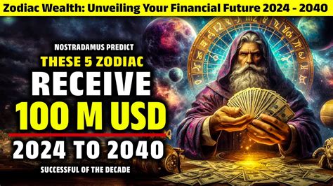 These 5 Zodiac Sign Receive 100 M Usd From 2024 To 2040 Nostradamus