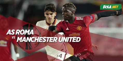 Prediksi As Roma Vs Manchester United Mei Bola Net