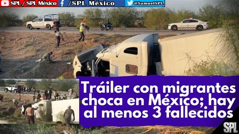 Migrantes En México Tráiler con 135 MIGRANTES derrapa y vuelca hay