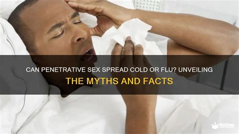 Can Penetrative Sex Spread Cold Or Flu Unveiling The Myths And Facts Medshun