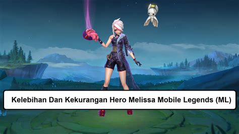 8 Kelebihan Dan Kekurangan Hero Melissa Mobile Legends ML Esportsku