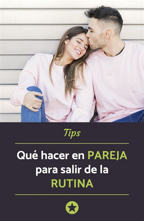 Qué hacer en pareja para salir de la rutina 7 TIPS Que hacer en