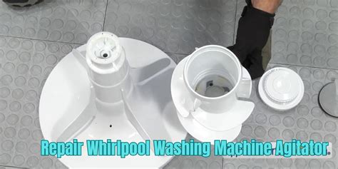 Whirlpool Washing Machine Agitator Repair Guide