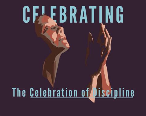 Celebrating THE CELEBRATION OF DISCIPLINE