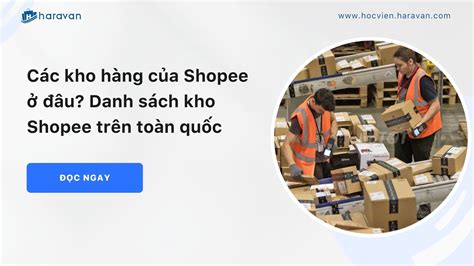 Các kho hàng của Shopee ở đâu Danh sách kho Shopee trên toàn quốc