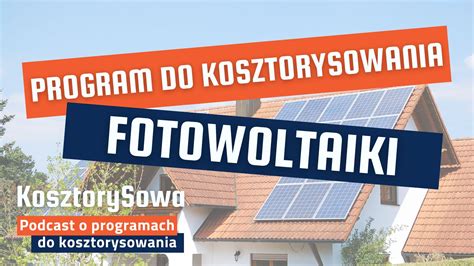 Program Do Kosztorysowania Fotowoltaiki Kosztorysowa Pl Podcast