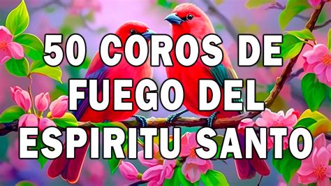 Coros De Fuego Del Esp Ritu Santo Coros Viejitos Pero Muy Bonitos