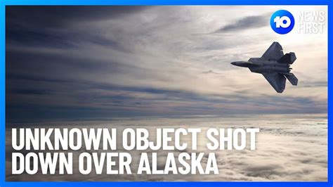 Unknown Object Shot Down Over Alaska 10 News First Youtube