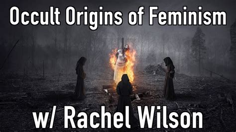 The Occult Origins Of Feminism With Rachel Wilson Youtube