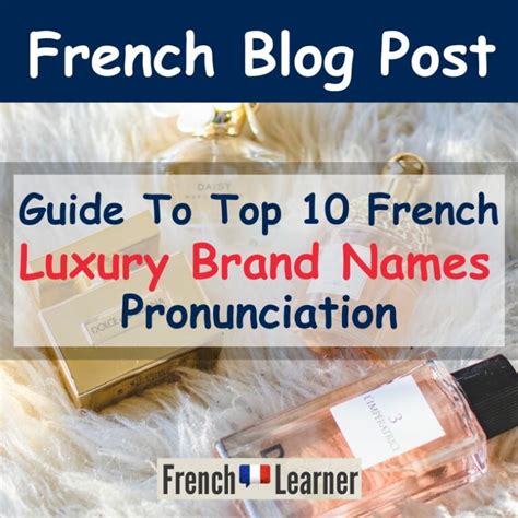 How To Pronounce The Top 10 French Luxury Brands