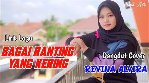 Bagai Ranting Yang Kering Lirik Lagu Revina Alvira Cover Dangdut