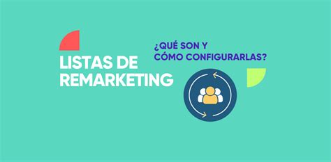 Listas De Remarketing Qu Son Y C Mo Configurarlas Online Zebra