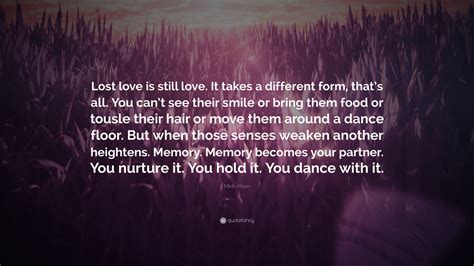 Mitch Albom Quote “lost Love Is Still Love It Takes A Different Form