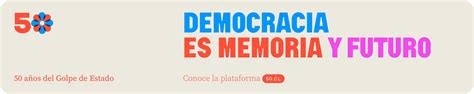 50 Años Del Golpe De Estado Democracia Es Memoria Y Futuro