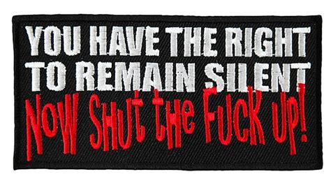 You Have The Right To Remain Silent Now Shut The Fuck Up Funny Biker Patch Leather Supreme