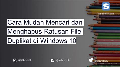 Cara Mudah Mencari Dan Menghapus Ratusan File Duplikat Di Windows