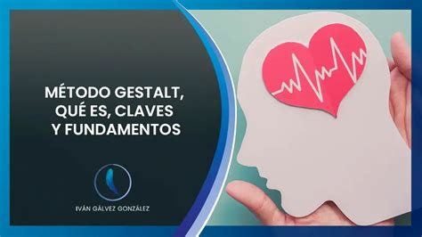 Método Gestalt Qué Es Claves Y 10 Fundamentos