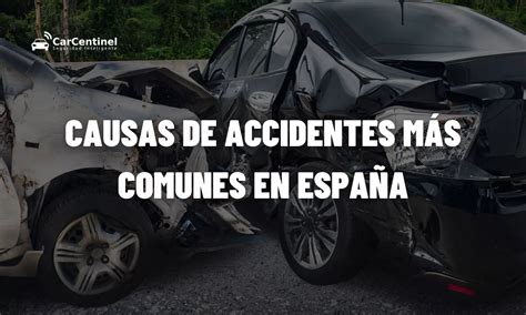 Causas De Accidentes Más Comunes En España Carcentinel