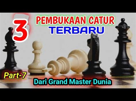 Top Pembukaan Catur Terbaru Dari Grandmaster Dunia Agresif Dan