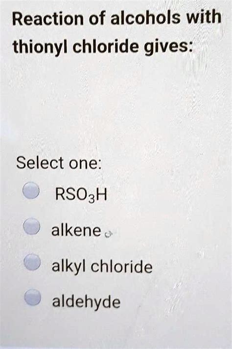 Solved Reaction Of Alcohols With Thionyl Chloride Gives Select One