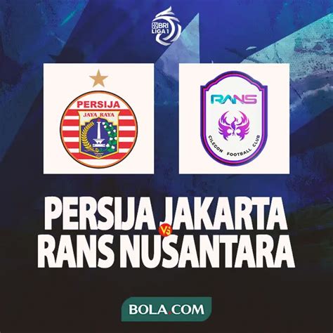 Prediksi Persija Vs RANS Nusantara FC Di BRI Liga 1 Tim Tamu Punya