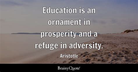 Aristotle - Education is an ornament in prosperity and a...