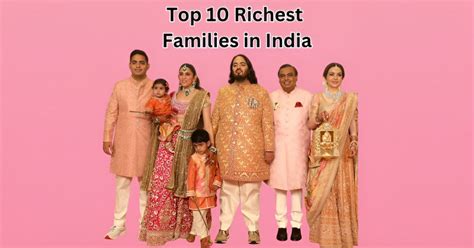 From Ambani To Adani Meet The Top 10 Richest Families In India
