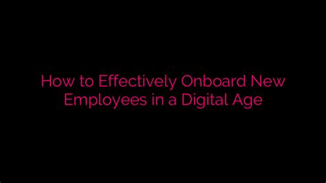 How To Effectively Onboard New Employees In A Digital Age EduNow Me