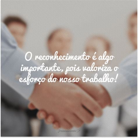 Frases De Reconhecimento Para Te Fazer Refletir E Te Motivar A Ser Grato