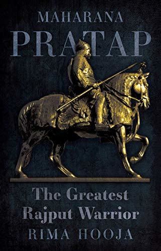 Maharana Pratap The Greatest Rajput Warrior By Rima Hooja Goodreads