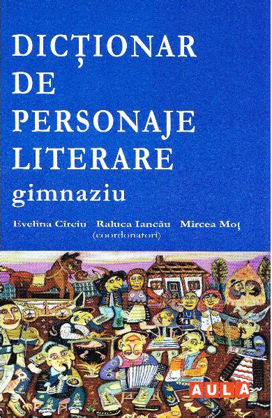 Dictionar De Personaje Literare Gimnaziu Evelina Circiu Mircea Mot