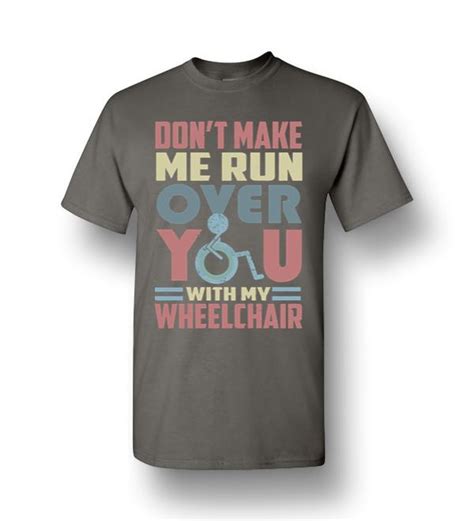 Dont Make Me Run Over You With My Wheelchair Men Short Sleeve T Shirt